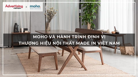 [Advertising Vietnam] MOHO và hành trình định vị thương hiệu nội thất made in Việt Nam